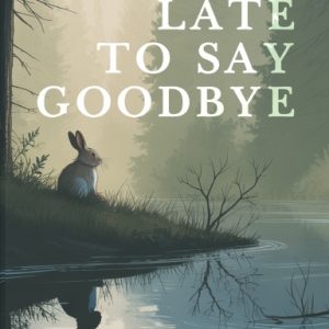 Too Late to Say Goodbye (paperback)